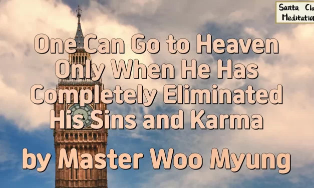 🕊 One Can Go to Heaven Only When He Has Completely Eliminated His Sins and Karma | Master Woo Myung | Santa Clara Meditation