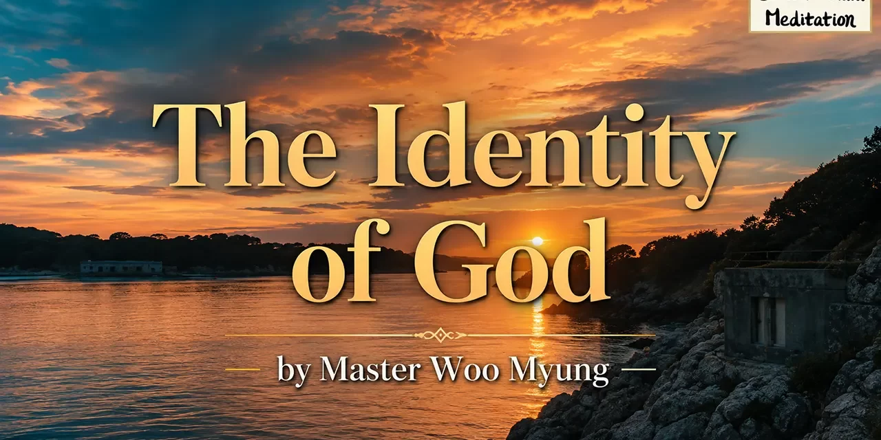 🌌 The Identity of God: The Universe Before the Universe and the Source of All Creations | Master Woo Myung | Santa Clara Meditation