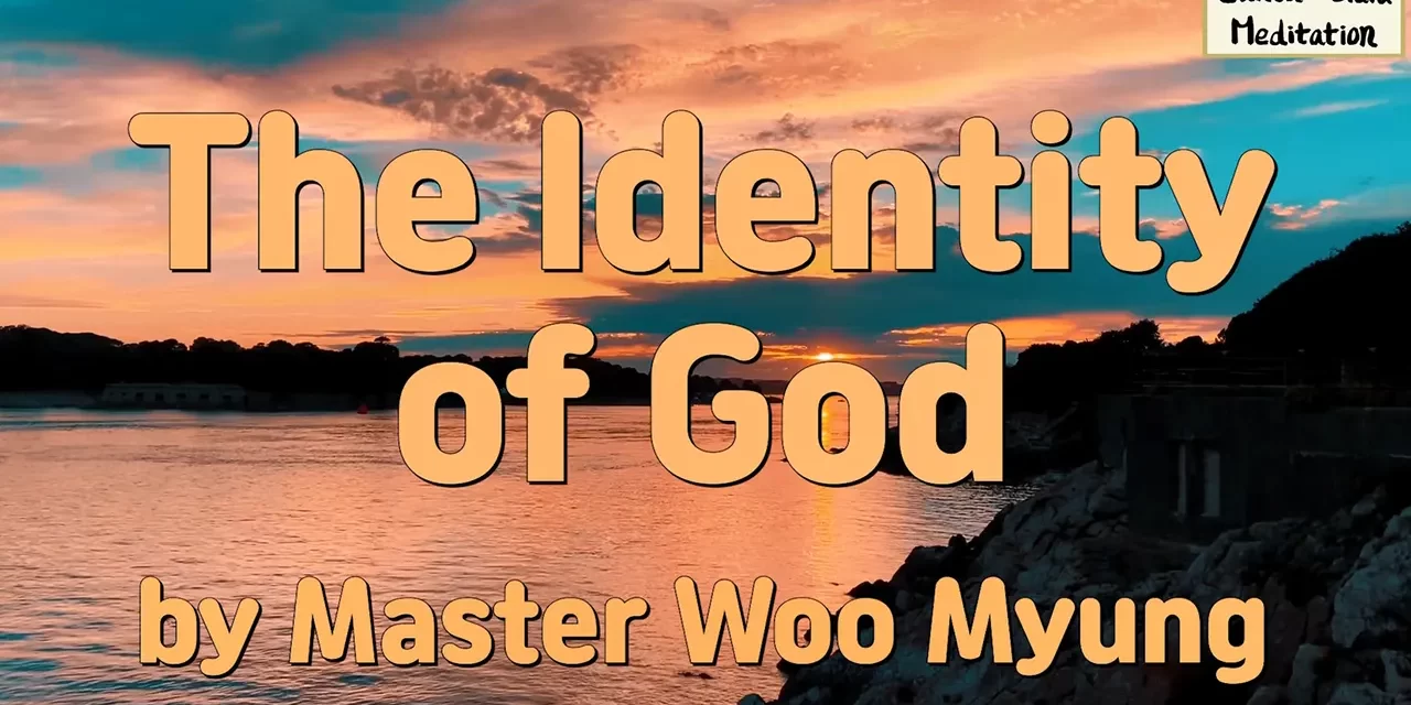 🌌 The Identity of God: The Universe Before the Universe and the Source of All Creations | Master Woo Myung | Santa Clara Meditation