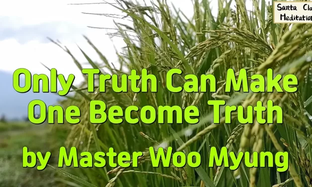 🌌 Only Truth Can Make One Become Truth: Salvation Through Rebirth into the Soul and Spirit of the Universe | Master Woo Myung | Santa Clara Meditation