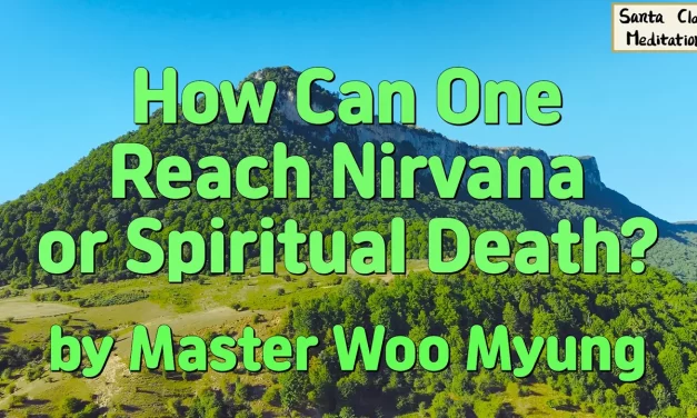 🌈 HOW CAN ONE REACH NIRVANA OR SPIRITUAL DEATH? | MASTER WOO MYUNG | SANTA CLARA MEDITATION