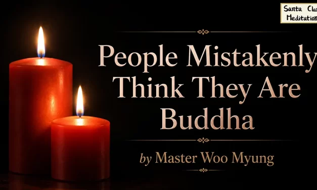 🌟 People Mistakenly Think They Are Buddha: Only the Selfless Can Be Reborn as Truth | Master Woo Myung | Santa Clara Meditation