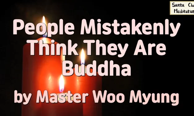🌟 People Mistakenly Think They Are Buddha: Only the Selfless Can Be Reborn as Truth | Master Woo Myung | Santa Clara Meditation