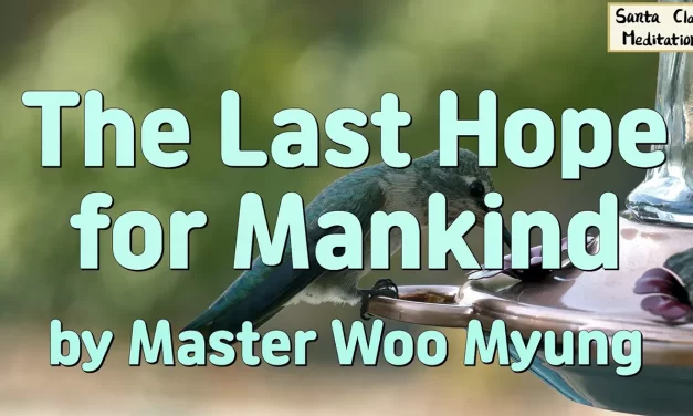 🌈 The Last Hope for Mankind: Rebirth Through Truth and Oneness | Master Woo Myung | Santa Clara Meditation