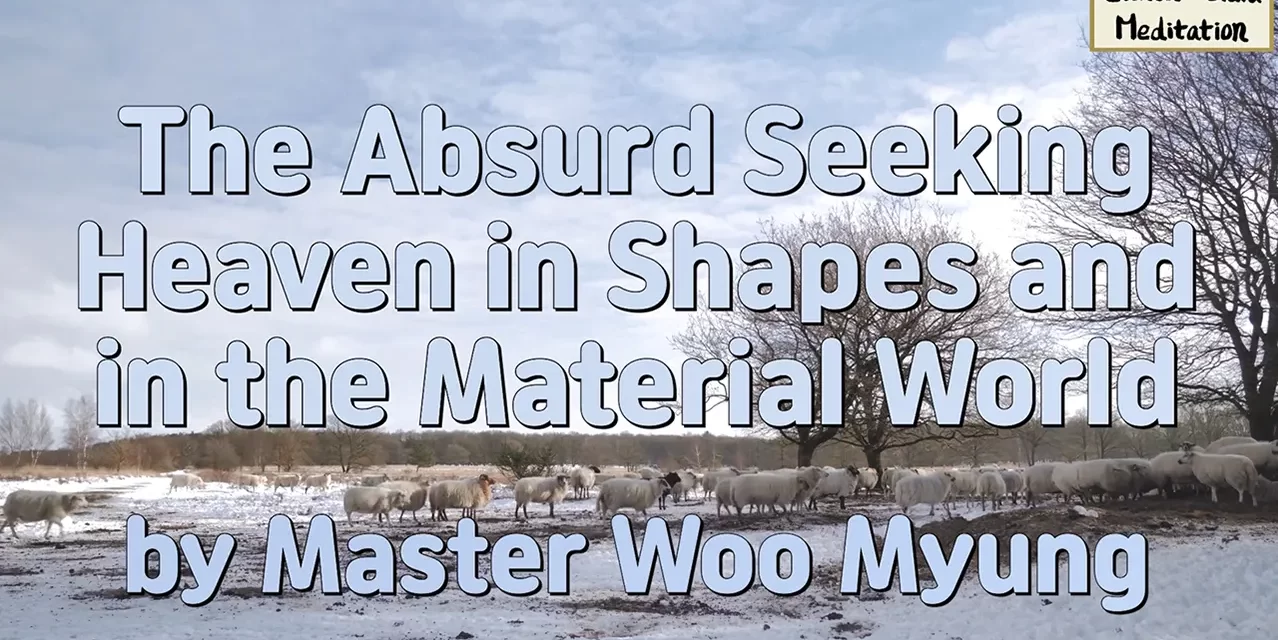 ☀️ The Absurd Seeking Heaven in Shapes and in the Material World: Truth Exists Within | Master Woo Myung | Santa Clara Meditation