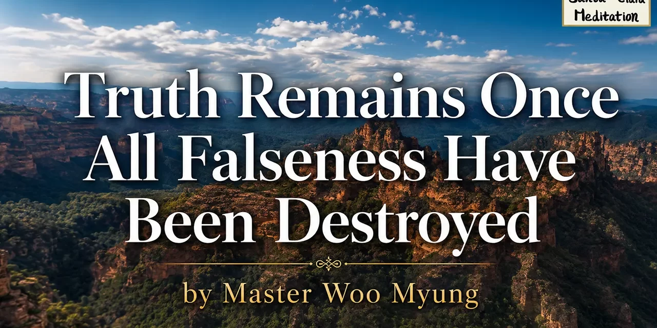 π
Truth Remains Once All Falseness Have Been Destroyed | Master Woo Myung | Santa Clara Meditation
