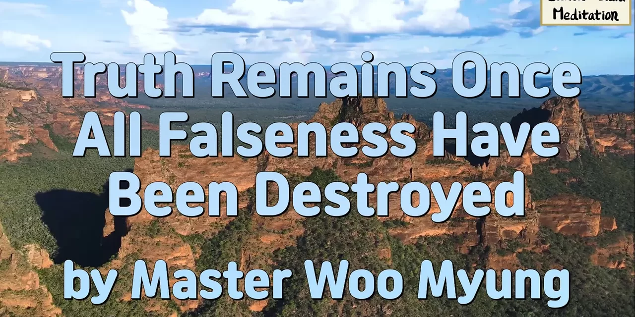 🌅 Truth Remains Once All Falseness Have Been Destroyed | Master Woo Myung | Santa Clara Meditation