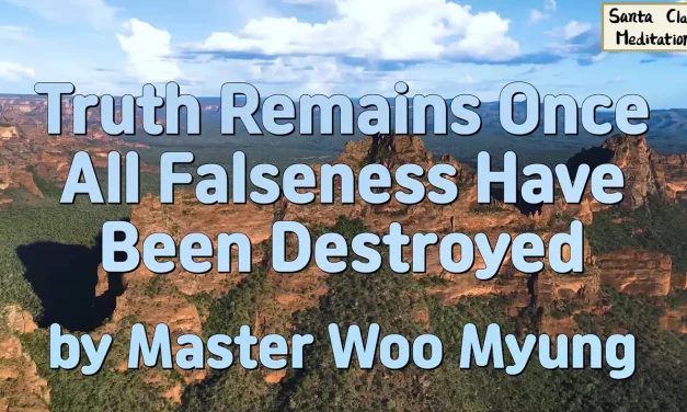🌅 Truth Remains Once All Falseness Have Been Destroyed | Master Woo Myung | Santa Clara Meditation