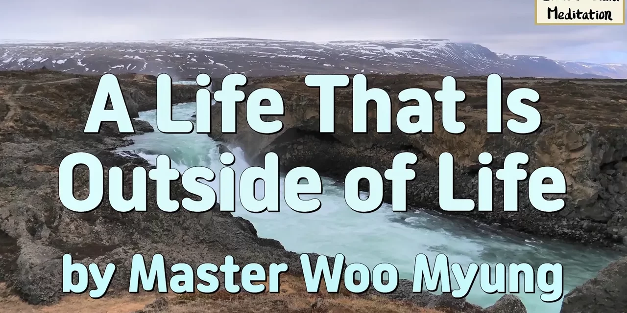 🌤 A Life That Is Outside of Life: Transcending Self to Return to Truth | Master Woo Myung | Santa Clara Meditation