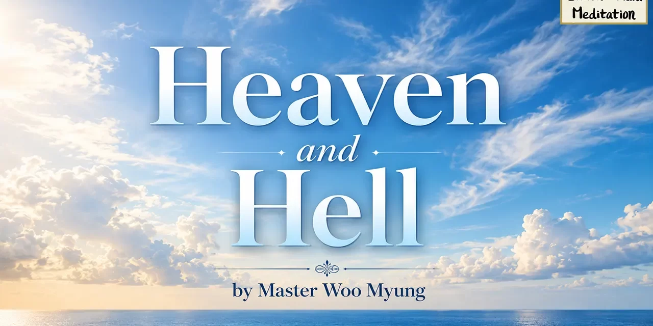 π Heaven and Hell: truth vs delusion after death | Master Woo Myung | Santa Clara Meditation