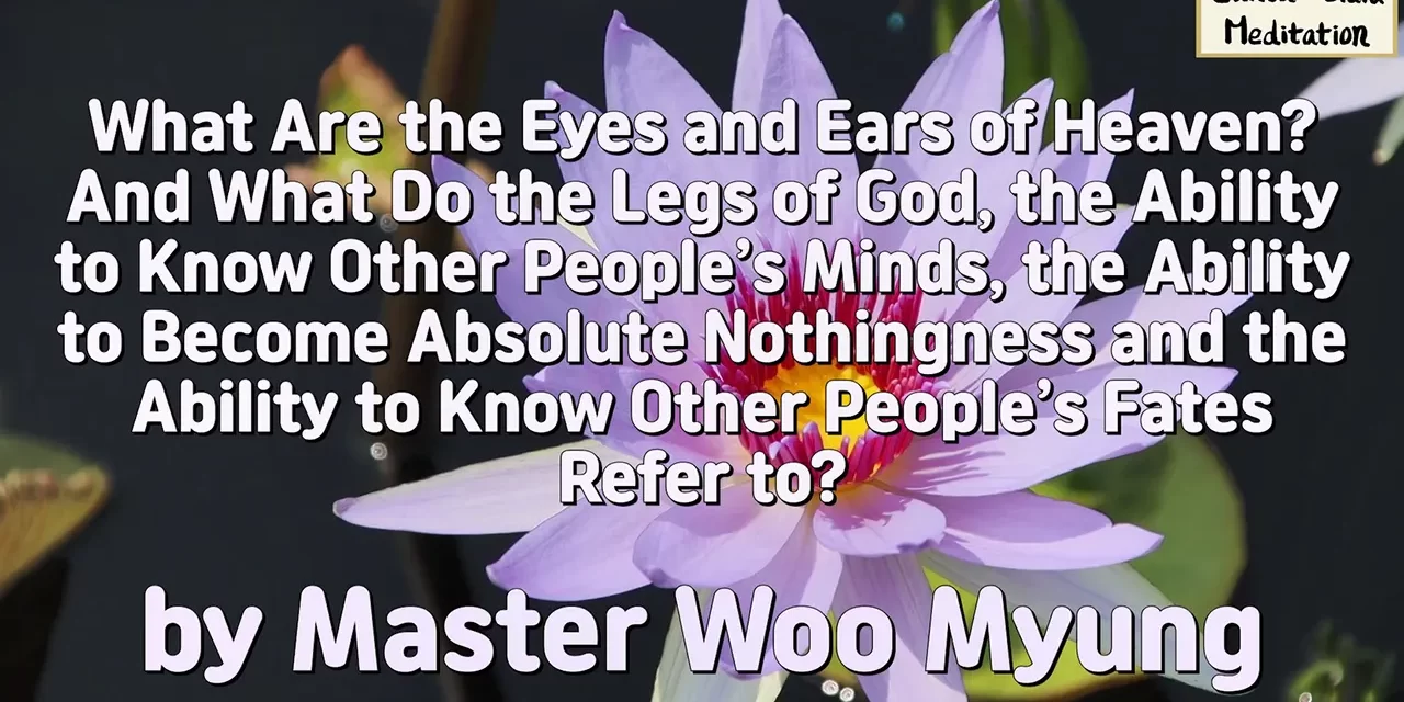 🍀 WHAT ARE THE EYES AND EARS OF HEAVEN? DIVINE ABILITIES AND TRUE ENLIGHTENMENT | MASTER WOO MYUNG | SANTA CLARA MEDITATION