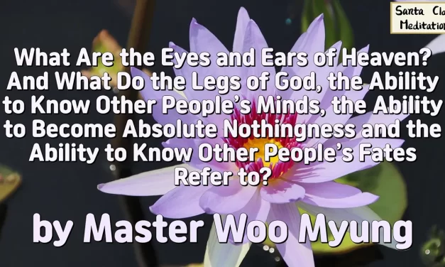 🍀 WHAT ARE THE EYES AND EARS OF HEAVEN? DIVINE ABILITIES AND TRUE ENLIGHTENMENT | MASTER WOO MYUNG | SANTA CLARA MEDITATION