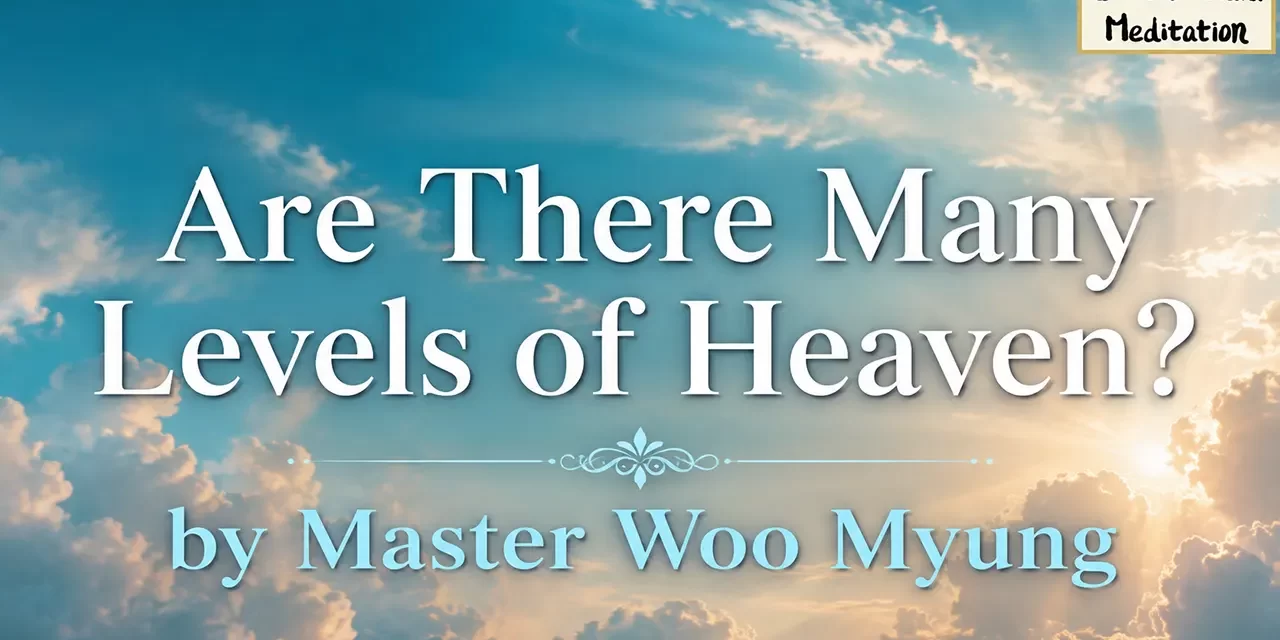 🌤️ ARE THERE MANY LEVELS OF HEAVEN? | MASTER WOO MYUNG | SANTA CLARA MEDITATION