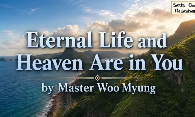🌠 Eternal Life and Heaven Are in You: become God and return to the Land of Truth | Master Woo Myung | Santa Clara Meditation