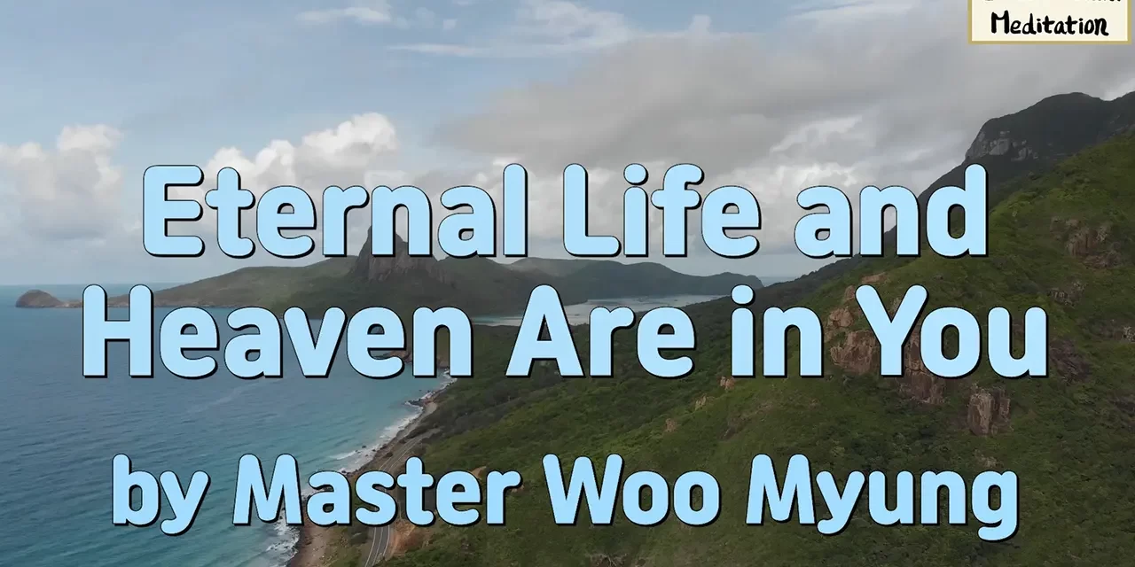 🌠 Eternal Life and Heaven Are in You: become God and return to the Land of Truth | Master Woo Myung | Santa Clara Meditation
