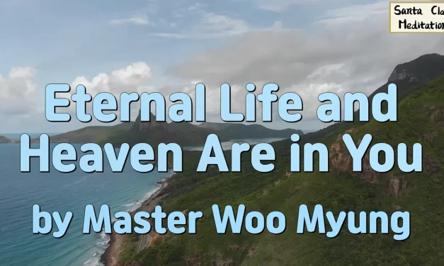 🌠 Eternal Life and Heaven Are in You: become God and return to the Land of Truth | Master Woo Myung | Santa Clara Meditation