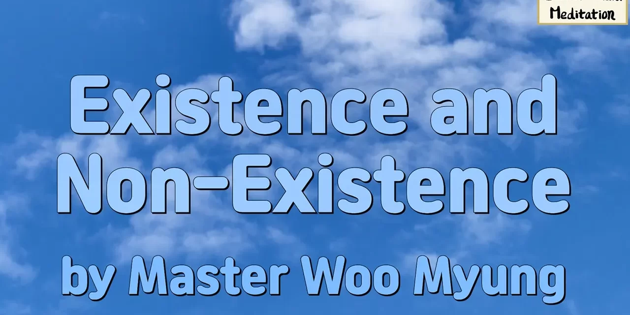 🌌 Existence and Non-Existence: To Be Truth Is to Transcend the Self | Master Woo Myung | Santa Clara Meditation