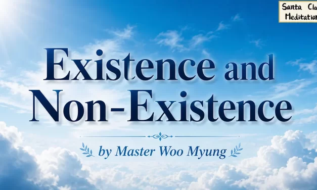 🌌 Existence and Non-Existence: To Be Truth Is to Transcend the Self | Master Woo Myung | Santa Clara Meditation