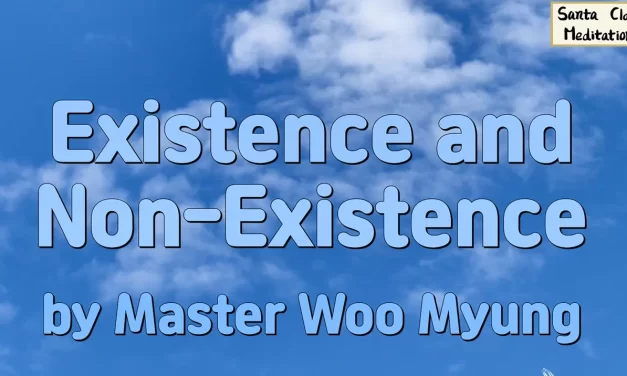 🌌 Existence and Non-Existence: To Be Truth Is to Transcend the Self | Master Woo Myung | Santa Clara Meditation