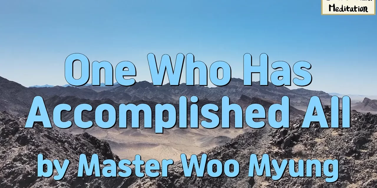 🌟 One Who Has Accomplished All: Human Completion and Eternal Life in Truth | Master Woo Myung | Santa Clara Meditation