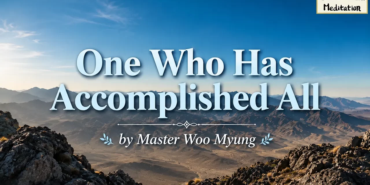 🌟 One Who Has Accomplished All: Human Completion and Eternal Life in Truth | Master Woo Myung | Santa Clara Meditation