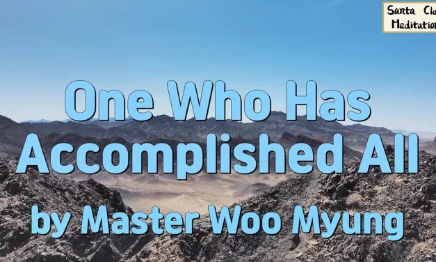 🌟 One Who Has Accomplished All: Human Completion and Eternal Life in Truth | Master Woo Myung | Santa Clara Meditation