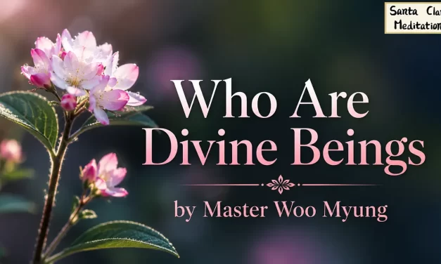 💚 WHO ARE DIVINE BEINGS? | MASTER WOO MYUNG | SANTA CLARA MEDITATION