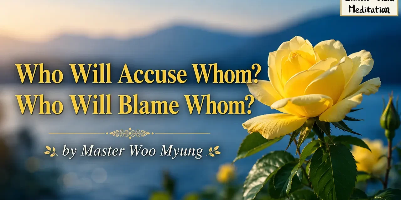 ⚖️ Who Will Accuse Whom? Who Will Blame Whom?: Let Go of Judgment and Cult Mentality | Master Woo Myung | Santa Clara Meditation