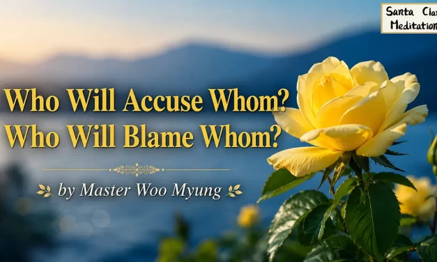 ⚖️ Who Will Accuse Whom? Who Will Blame Whom?: Let Go of Judgment and Cult Mentality | Master Woo Myung | Santa Clara Meditation