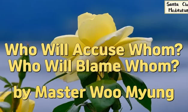⚖️ Who Will Accuse Whom? Who Will Blame Whom?: Let Go of Judgment and Cult Mentality | Master Woo Myung | Santa Clara Meditation