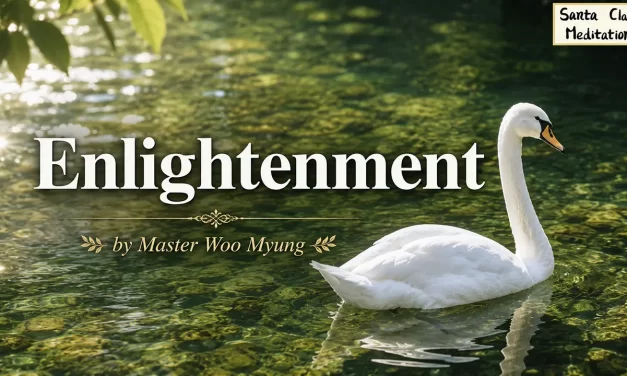 🌞 Enlightenment: The Prerequisite to Faith, Life, and Eternal Heaven | Master Woo Myung | Santa Clara Meditation