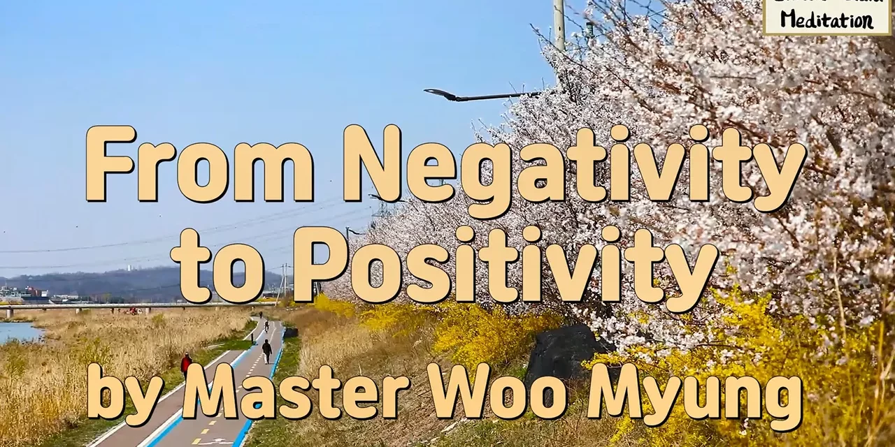 🌞 FROM NEGATIVITY TO POSITIVITY: The Path to a Bigger Mind and Oneness | Master Woo Myung | Santa Clara Meditation
