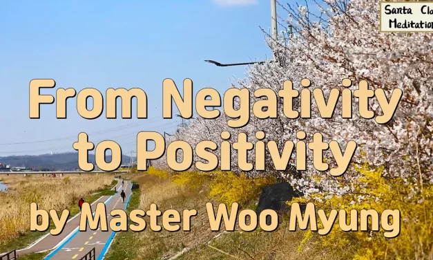 🌞 FROM NEGATIVITY TO POSITIVITY: The Path to a Bigger Mind and Oneness | Master Woo Myung | Santa Clara Meditation