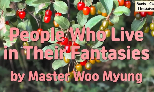 🌈 People Who Live in Their Fantasies: escaping false minds and awakening to Truth | Master Woo Myung | Santa Clara Meditation