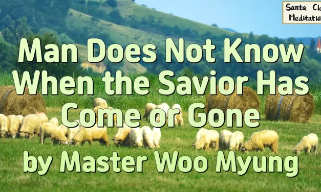 ✨ MAN DOES NOT KNOW WHEN THE SAVIOR HAS COME OR GONE | MASTER WOO MYUNG | SANTA CLARA MEDITATION