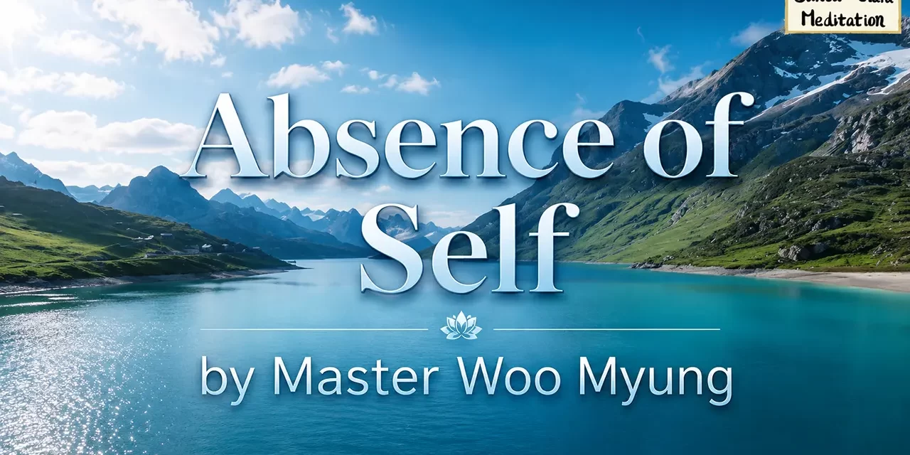 π ABSENCE OF SELF | MASTER WOO MYUNG | SANTA CLARA MEDITATION