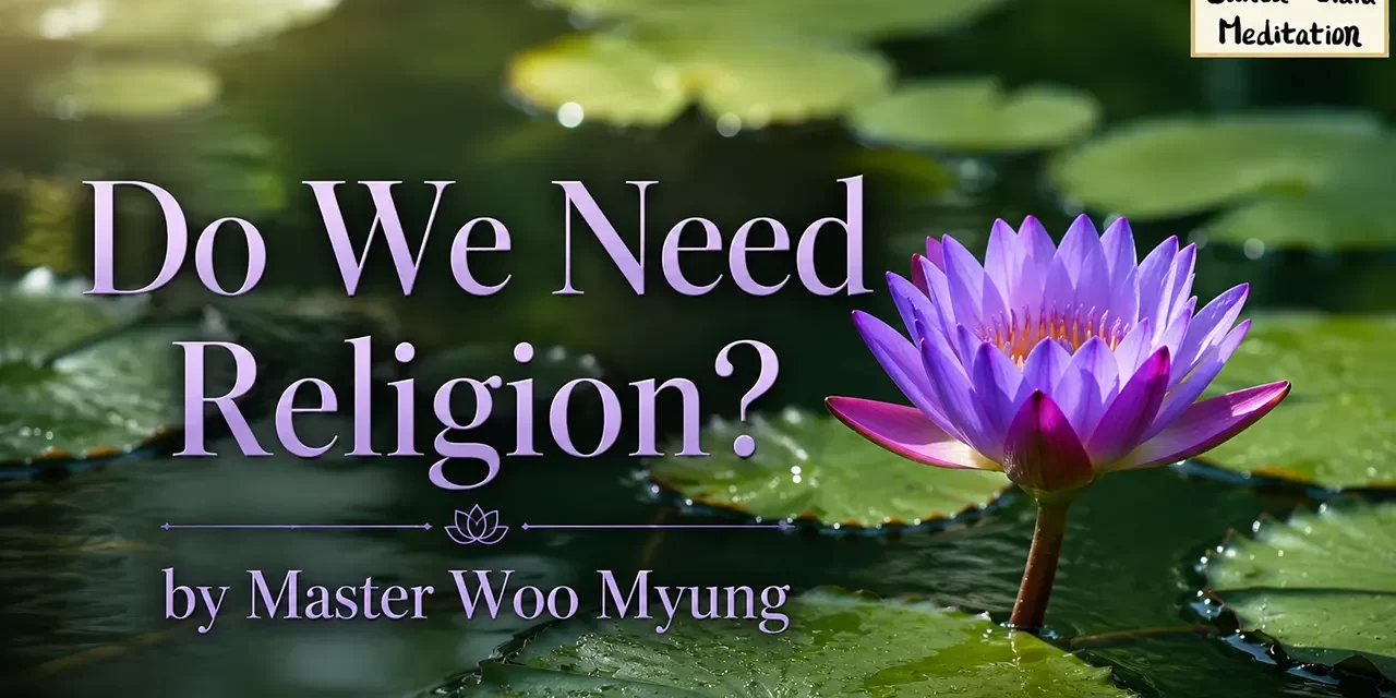 ๐๏ธ DO WE NEED RELIGION? | MASTER WOO MYUNG | SANTA CLARA MEDITATION