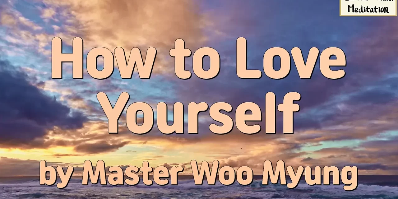 💖 HOW TO LOVE YOURSELF | MASTER WOO MYUNG | SANTA CLARA MEDITATION