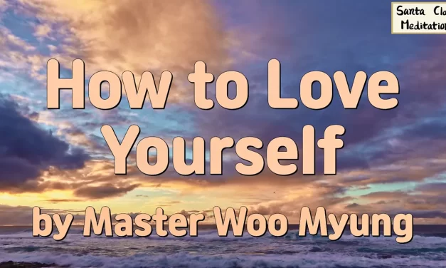 💖 HOW TO LOVE YOURSELF | MASTER WOO MYUNG | SANTA CLARA MEDITATION
