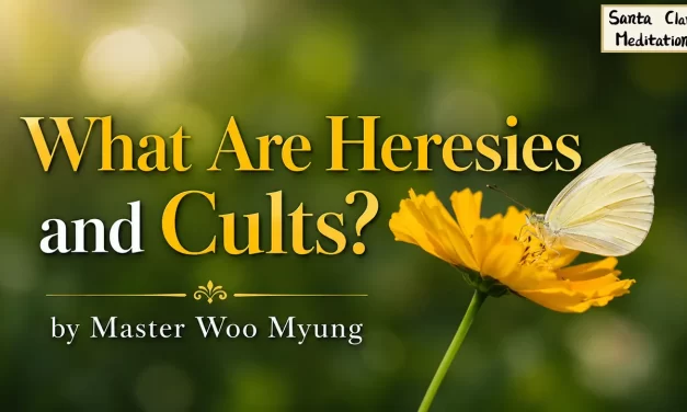 🔍 WHAT ARE HERESIES AND CULTS? | MASTER WOO MYUNG | SANTA CLARA MEDITATION
