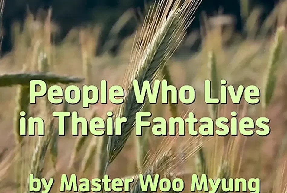 🌙 PEOPLE WHO LIVE IN THEIR FANTASIES: AWAKENING FROM THE DREAM OF FALSEHOOD | MASTER WOO MYUNG | SANTA CLARA MEDITATION
