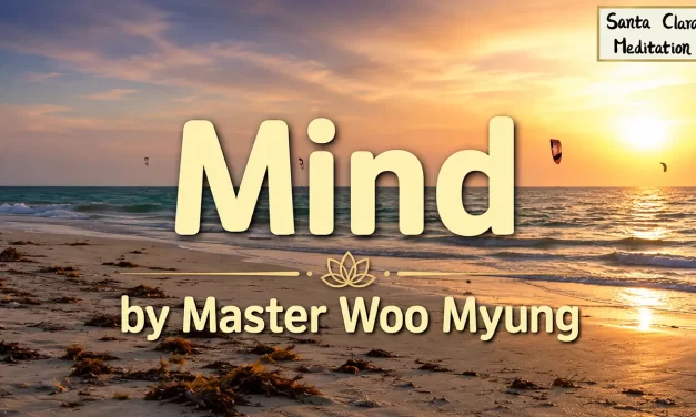 🌼 Mind: original mind human mind truth karma enlightenment | Master Woo Myung | Santa Clara Meditation