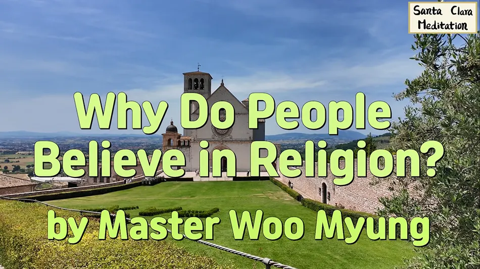 🌌 Why Do People Believe in Religion? : faith, truth, human mind, eternal life | Master Woo Myung | Santa Clara Meditation