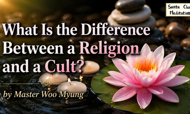🌟 What Is the Difference Between a Religion and a Cult? : truth rebirth eternal world | Master Woo Myung | Santa Clara Meditation
