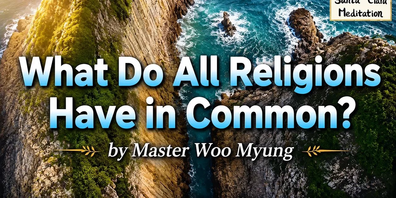 π What Do All Religions Have in Common? : prophecy truth rebirth completion | Master Woo Myung | Santa Clara Meditation