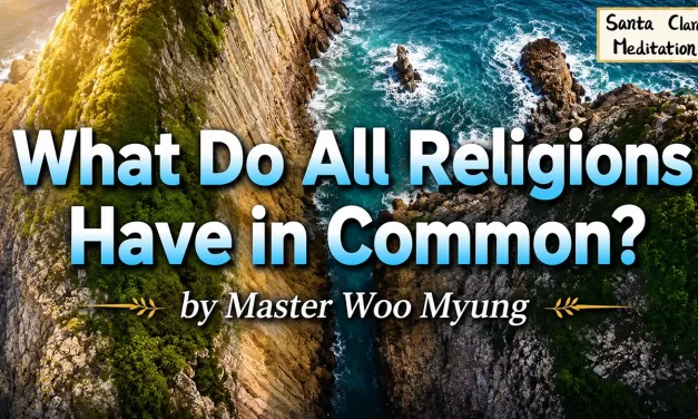 🌈 What Do All Religions Have in Common? : prophecy truth rebirth completion | Master Woo Myung | Santa Clara Meditation