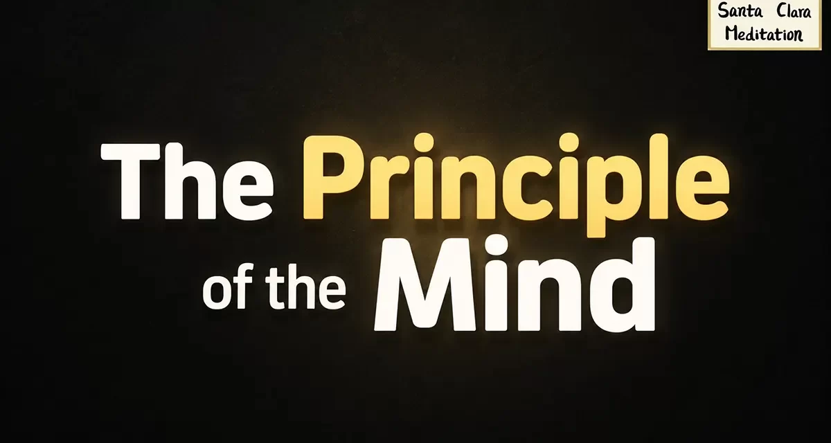 🌌 THE Principle of the Mind: RETURNING TO OUR TRUE NATURE BEYOND THE HUMAN MIND | Santa Clara Meditation