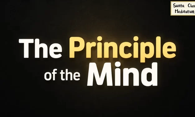 🌌 THE Principle of the Mind: RETURNING TO OUR TRUE NATURE BEYOND THE HUMAN MIND | Santa Clara Meditation