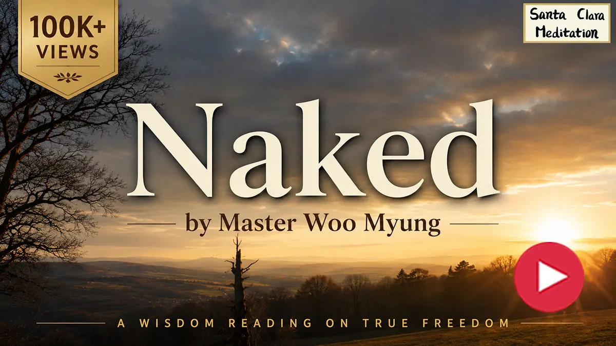 Naked – poem by Master Woo Myung on nirvana and the true self – Santa Clara Meditation