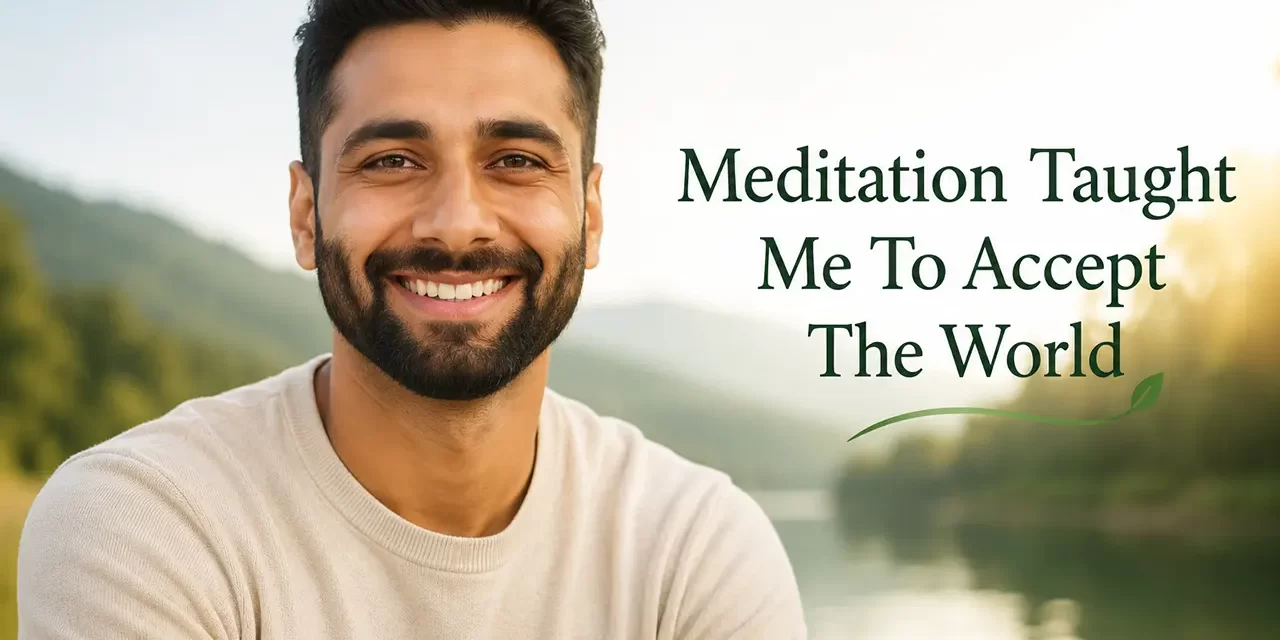 πΏ Meditation Taught Me to Accept the World | Santa Clara Meditation